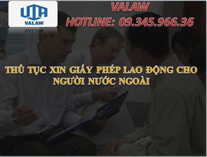 THỦ TỤC XIN GIẤY PHÉP LAO ĐỘNG CHO NGƯỜI NƯỚC NGOÀI